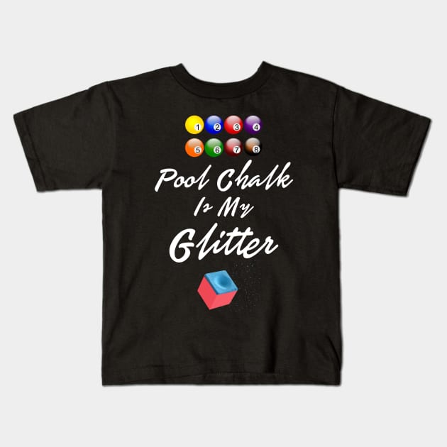 Pool Chalk Is My Glitter Funny Shirt Sports Men Women Tshirt Art Kids T-Shirt by iamurkat